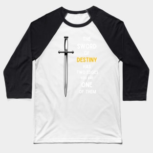 Sword - The Sword of Destiny Has Two Edges - You Are One of Them - Fantasy Baseball T-Shirt